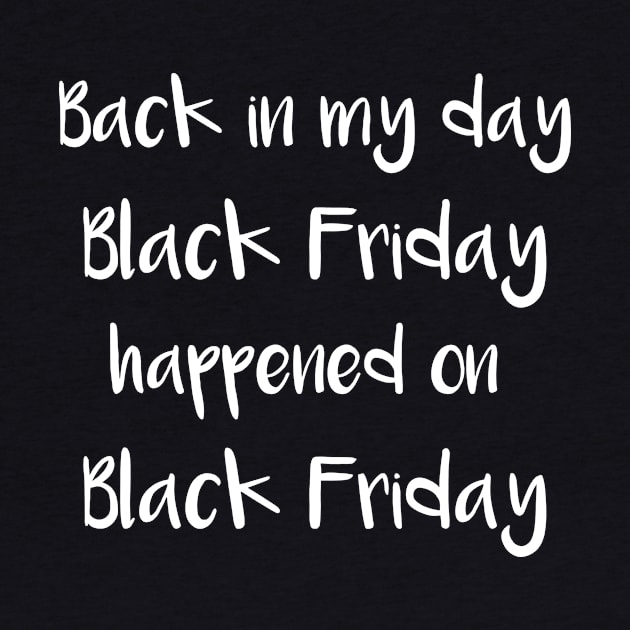 Black Friday In My Day Black Friday Happened on Black Friday by StacysCellar